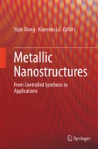 Lu, Lu, Xianmao Lu, Yuji Xiong, Yujie Xiong - Metallic Nanostructures
