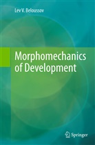 Lev V Beloussov, Lev V. Beloussov - Morphomechanics of Development