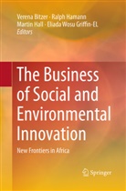 Verena Bitzer, Eliada Wosu Griffin-EL, Martin Hall, Martin Hall et al, Ralp Hamann, Ralph Hamann - The Business of Social and Environmental Innovation