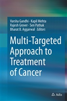 Bharat B. Aggarwal, Varsha Gandhi, Rajesh Grover, Rajesh Grover et al, Kapi Mehta, Kapil Mehta... - Multi-Targeted Approach to Treatment of Cancer