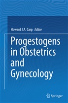 Howard J. A. Carp, Howard J.A. Carp, MB Carp, Howar J A Carp, Howard J A Carp - Progestogens in Obstetrics and Gynecology