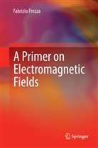 Fabrizio Frezza - A Primer on Electromagnetic Fields