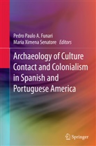 Pedro Paulo A. Funari, Pedr Paulo A Funari, Pedro Paulo A Funari, Maria Ximena Senatore, Ximena Senatore, Ximena Senatore - Archaeology of Culture Contact and Colonialism in Spanish and Portuguese America