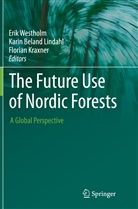 Kari Beland Lindahl, Karin Beland Lindahl, Florian Kraxner, Erik Westholm - The Future Use of Nordic Forests