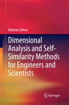Bahman Zohuri - Dimensional Analysis and Self-Similarity Methods for Engineers and Scientists