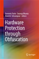 Swaru Bhunia, Swarup Bhunia, Domenic Forte, Mark M Tehranipoor, Mark M. Tehranipoor - Hardware Protection through Obfuscation