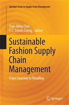 C Edwin Cheng, C Edwin Cheng, T. C. Edwin Cheng, TCE Cheng, Tsan-Min Choi, Tsan-Ming Choi - Sustainable Fashion Supply Chain Management