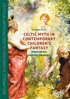 Dimitra Fimi - Celtic Myth in Contemporary Children''s Fantasy