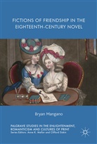 Bryan Mangano - Fictions of Friendship in the Eighteenth-Century Novel