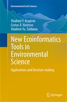 Vladimir Krapivin, Vladimir F Krapivin, Vladimir F. Krapivin, Soldatov, Vladimir Yu. Soldatov, Costas Varotsos... - New Ecoinformatics Tools in Environmental Science