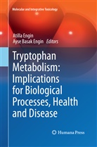 Basak Engin, Basak Engin, Atill Engin, Atilla Engin, Ayse Basak Engin - Tryptophan Metabolism: Implications for Biological Processes, Health and Disease