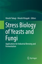 Kitagaki, Kitagaki, Hiroshi Kitagaki, Hirosh Takagi, Hiroshi Takagi - Stress Biology of Yeasts and Fungi