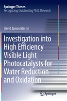 David James Martin - Investigation into High Efficiency Visible Light Photocatalysts for Water Reduction and Oxidation
