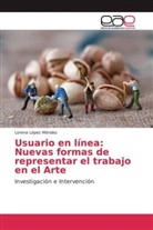 Lorena López Méndez - Usuario en línea: Nuevas formas de representar el trabajo en el Arte