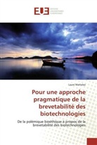 Laure Wattelez - Pour une approche pragmatique de la brevetabilité des biotechnologies