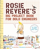 Andrea Beaty, Andrea/ Roberts Beaty, Beaty Andrea, David Roberts, David Roberts - Rosie Revere's Big Project Book for Bold Engineers