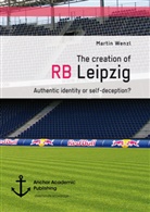 Martin Wenzl - The creation of RB Leipzig. Authentic identity or self-deception?