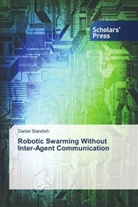 Daniel Standish - Robotic Swarming Without Inter-Agent Communication