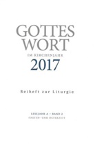 Christop Heinemann, Christoph Heinemann - Gottes Wort im Kirchenjahr, Lesejahr A 2017 - 2: Fasten- und Osterzeit. Beiheft zur Liturgie