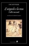 Oscar Wilde, A. Gasparini - L'usignolo e la rosa e altri racconti