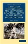 James Ramsay - Essay on the Treatment and Conversion of African Slaves in the