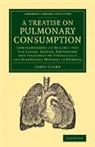 James Clark, Sir James Clark - Treatise on Pulmonary Consumption