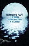 Giacomo Papi - I primi tornarono a nuoto