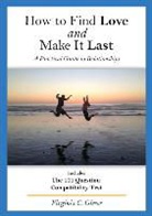 Virginia C. Gleser, Margaret Murray, Deanna Roozanthal - How to Find Love and Make It Last: A Practical Guide to Relationships, Includes the 101 Question Compatibility Test