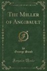 George Sand - The Miller of Angibault (Classic Reprint)
