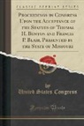 United States Congress - Proceedings in Congress Upon the Acceptance of the Statues of Thomas H. Benton and Francis P. Blair, Presented by the State of Missouri (Classic Reprint)