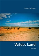 Eduard Wagner - Wildes Land