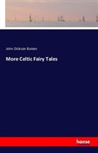 . Anonymous, John Dickson Batten - More Celtic Fairy Tales
