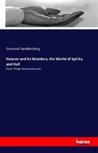 Emanuel Swedenborg - Heaven and its Wonders, the World of Spirits, and Hell