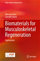 Bikramji Basu, Bikramjit Basu, Sourabh Ghosh - Biomaterials for Musculoskeletal Regeneration