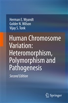 Vijay S Tonk, Vijay S. Tonk, Golder Wilson, Golder N Wilson, Golder N. Wilson, Herman Wyandt... - Human Chromosome Variation: Heteromorphism, Polymorphism, and Pathogenesis