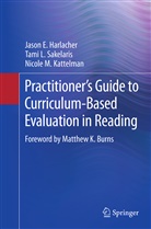Jason Harlacher, Jason E Harlacher, Jason E. Harlacher, Ni Kattelman, Nicole M. Kattelman, Tami Sakelaris... - Practitioner's Guide to Curriculum-Based Evaluation in Reading