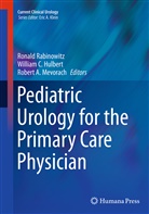 Robert A Mevorach, Willia C Hulbert, William C Hulbert, William C. Hulbert, Robert A. Mevorach, Ronald Rabinowitz - Pediatric Urology for the Primary Care Physician