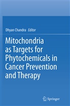 Dhya Chandra, Dhyan Chandra - Mitochondria as Targets for Phytochemicals in Cancer Prevention and Therapy