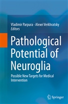 Vladimi Parpura, Vladimir Parpura, Verkhratsky, Verkhratsky, Alexei Verkhratsky - Pathological Potential of Neuroglia