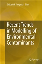 Debashis Sengupta, Debashish Sengupta - Recent Trends in Modelling of Environmental Contaminants
