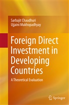 Sarbaji Chaudhuri, Sarbajit Chaudhuri, Ujjaini Mukhopadhyay - Foreign Direct Investment in Developing Countries