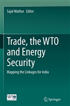 Saja Mathur, Sajal Mathur - Trade, the WTO and Energy Security