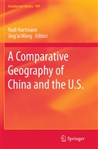 Rudi Hartmann, Jing'a Wang, Jing'ai Wang, Tao Ye - A Comparative Geography of China and the U.S.