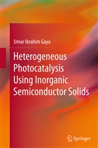 Umar Gaya, Umar Ibrahim Gaya - Heterogeneous Photocatalysis Using Inorganic Semiconductor Solids