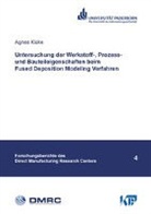 Agnes Kloke - Untersuchung der Werkstoff-, Prozess- und Bauteileigenschaften beim Fused Deposition Modeling Verfahren