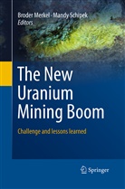 Brode Merkel, Broder Merkel, Broder J. Merkel, Schipek, Schipek, Mandy Schipek - The New Uranium Mining Boom