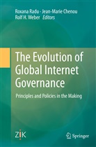 Jean-Mari Chenou, Jean-Marie Chenou, Rolf H Weber, Roxana Radu, Rolf H. Weber - The Evolution of Global Internet Governance