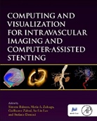 Simone Balocco, Stefanie Demirci, Su-Lin Lee, Guillaume Zahnd, Maria A. Zuluaga, Simone Balocco... - Computing and Visualization for Intravascular Imaging and Computer-Assisted Stenting