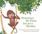 Sarah Blacker, Julie Morstad, Johanna Skibsrud, Johanna/ Blacker Skibsrud, Sarah Blacker, Julie Morstad - Sometimes We Think You Are a Monkey