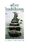 Stephen Batchelor - After Buddhism